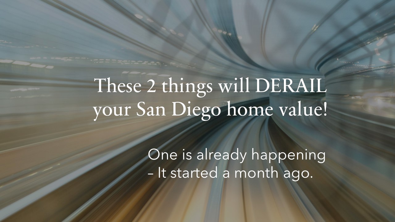 What's happening now that jeapordizes your San Diego home price