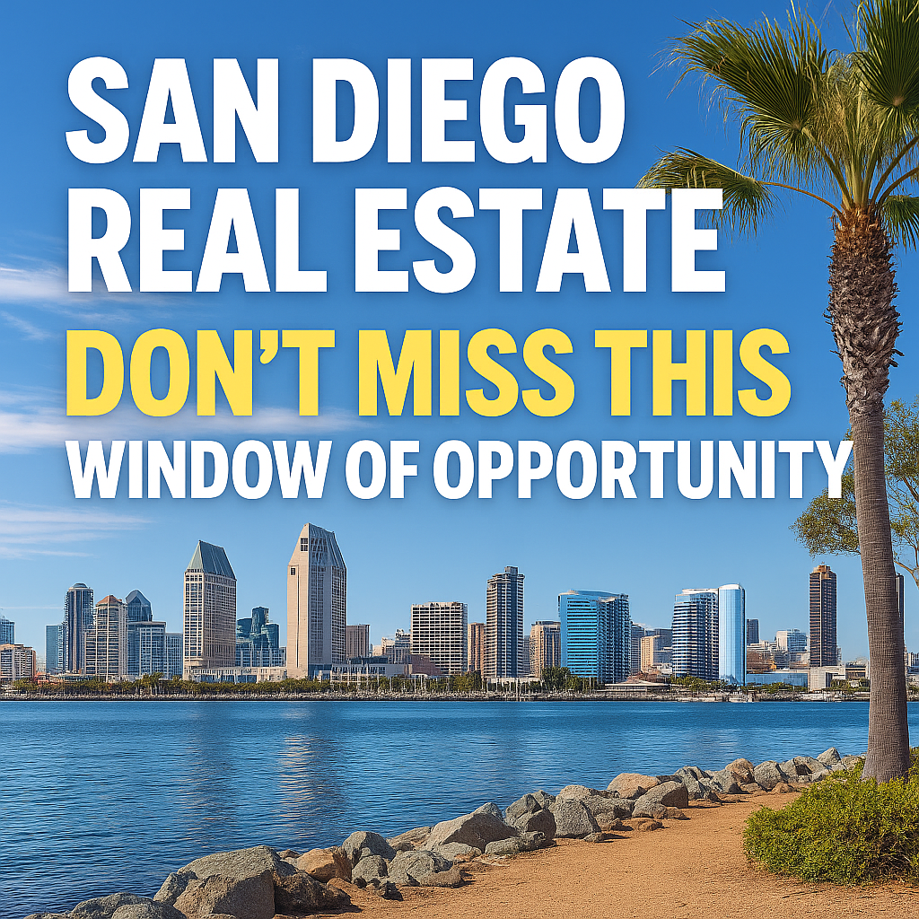 San Diego Real Estate, Do Not Miss This Window of Opportunity