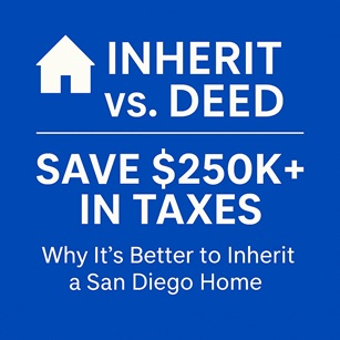 Why It Is Better to Inherit a San Diego Home — Not Be Deeded It Beforehand