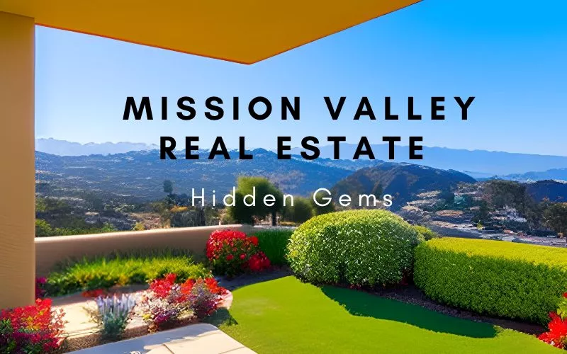 The Hidden Gems of Mission Valley Real Estate: Discovering Underrated Neighborhoods