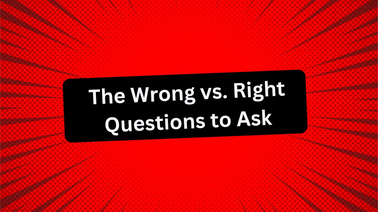Get Clarity, Ask The Right Questions